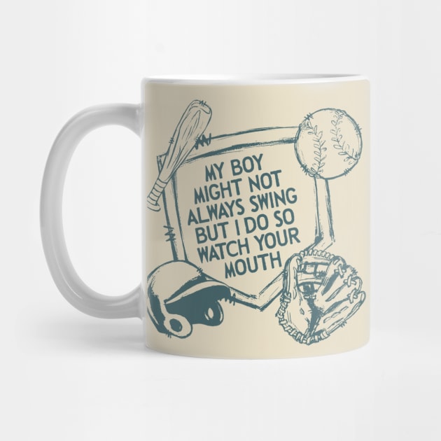 My Boy Might Not Always Swing But I Do So Watch Your Mouth, Baseball mom, Sarcasm by LaroyaloTees